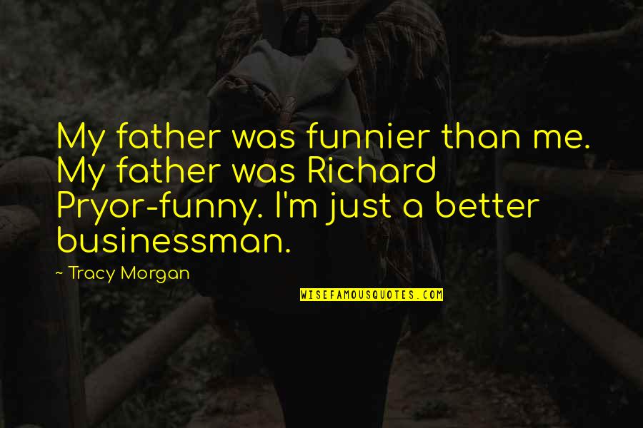 M M Funny Quotes By Tracy Morgan: My father was funnier than me. My father