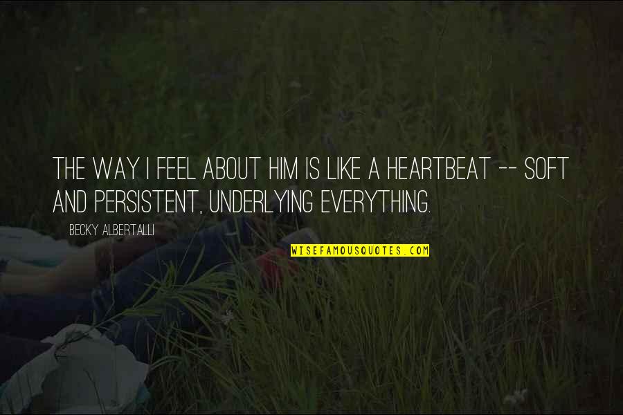 M M Glbt Quotes By Becky Albertalli: The way I feel about him is like M M Glbt Quotes By Becky Albertalli: The way I feel about him is like