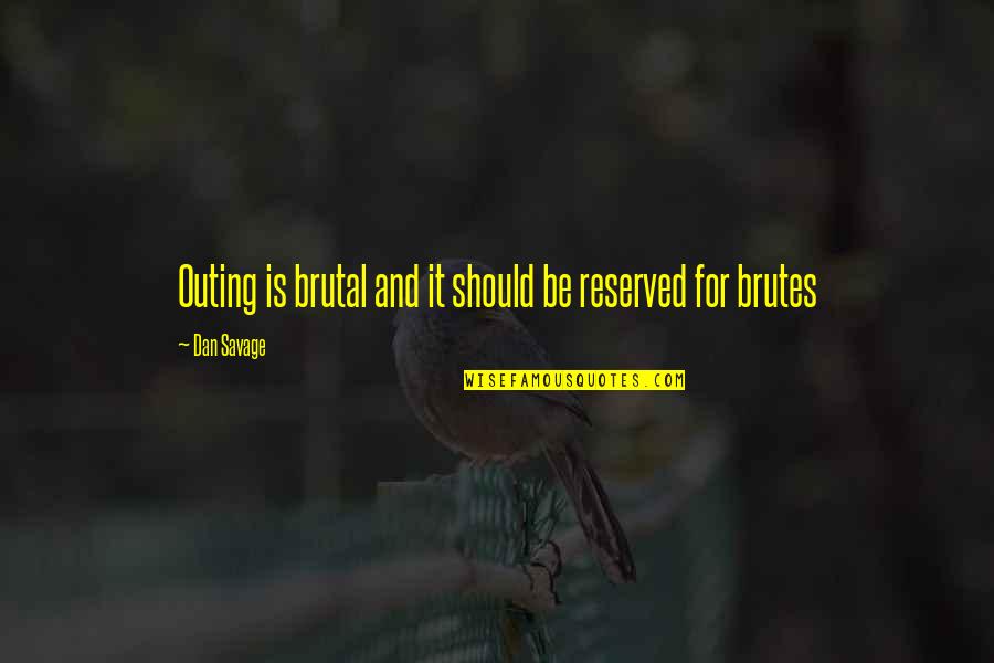 M M Glbt Quotes By Dan Savage: Outing is brutal and it should be reserved