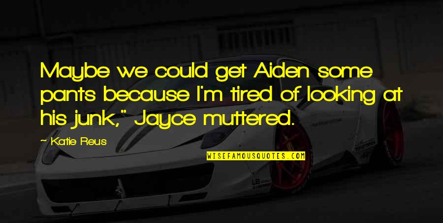 M M Paranormal Quotes By Katie Reus: Maybe we could get Aiden some pants because