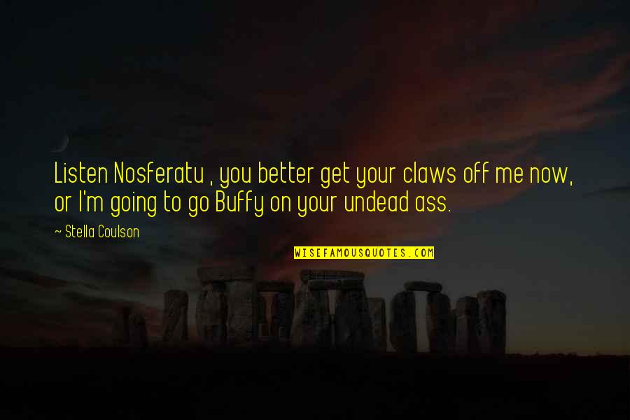 M M Paranormal Quotes By Stella Coulson: Listen Nosferatu , you better get your claws M M Paranormal Quotes By Stella Coulson: Listen Nosferatu , you better get your claws