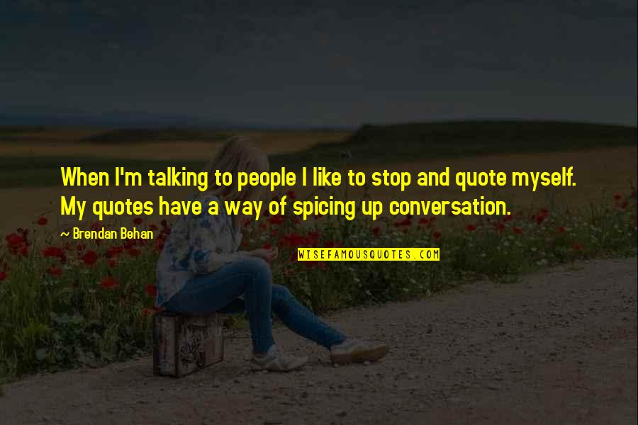 M M Quote Quotes By Brendan Behan: When I'm talking to people I like to M M Quote Quotes By Brendan Behan: When I'm talking to people I like to