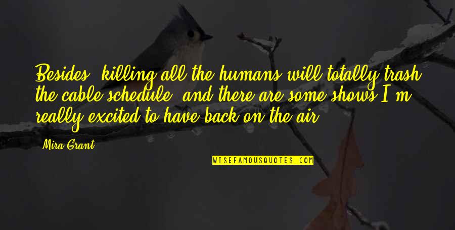 M M Quote Quotes By Mira Grant: Besides, killing all the humans will totally trash M M Quote Quotes By Mira Grant: Besides, killing all the humans will totally trash