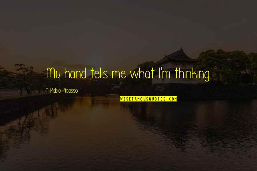 M M Quotes By Pablo Picasso: My hand tells me what I'm thinking.