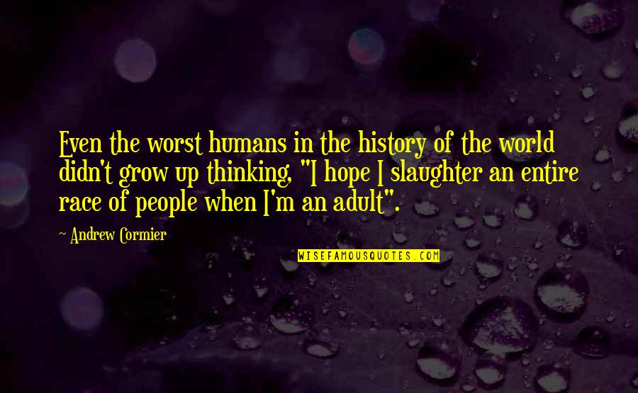 M M Thriller Quotes By Andrew Cormier: Even the worst humans in the history of