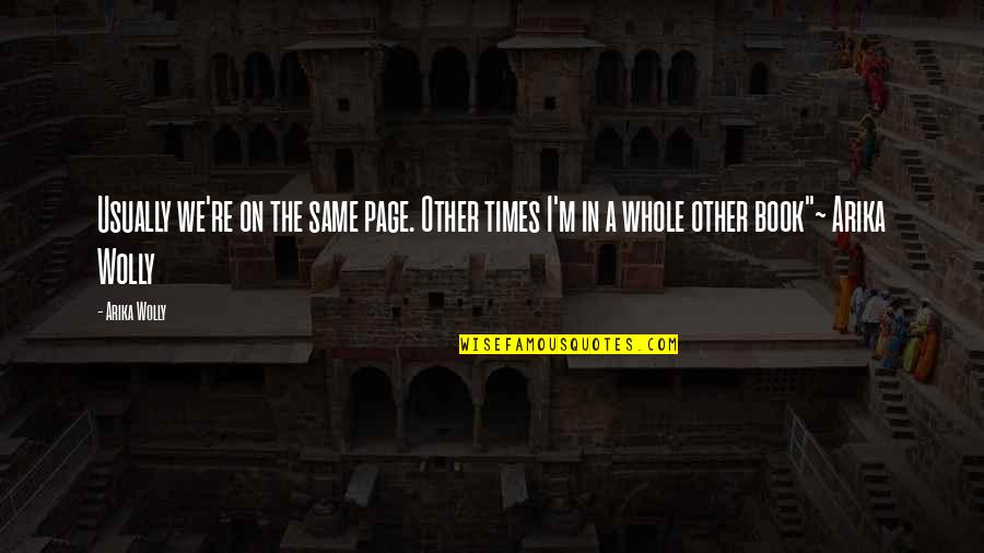 M M Thriller Quotes By Arika Wolly: Usually we're on the same page. Other times