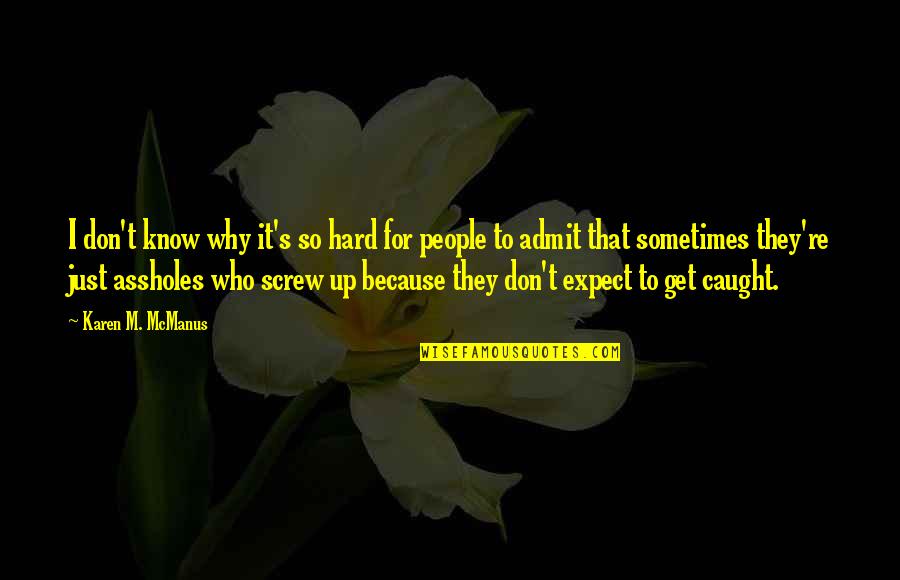 M M Thriller Quotes By Karen M. McManus: I don't know why it's so hard for
