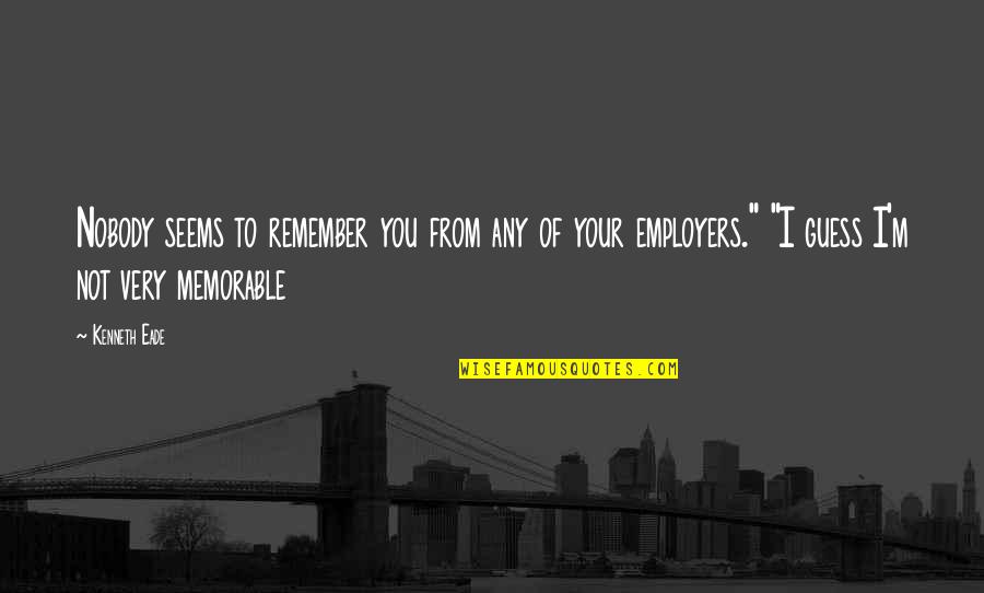 M M Thriller Quotes By Kenneth Eade: Nobody seems to remember you from any of