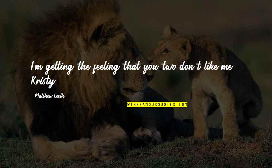 M M Thriller Quotes By Matthew Leeth: I'm getting the feeling that you two don't