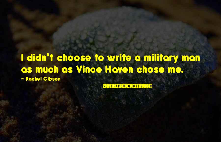 M Me M Me Chose Quotes By Rachel Gibson: I didn't choose to write a military man
