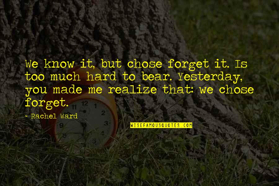 M Me M Me Chose Quotes By Rachel Ward: We know it, but chose forget it. Is M Me M Me Chose Quotes By Rachel Ward: We know it, but chose forget it. Is