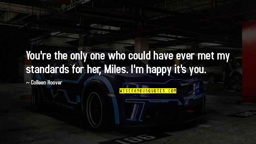 M Miles Quotes By Colleen Hoover: You're the only one who could have ever