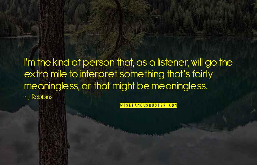 M Miles Quotes By J. Robbins: I'm the kind of person that, as a