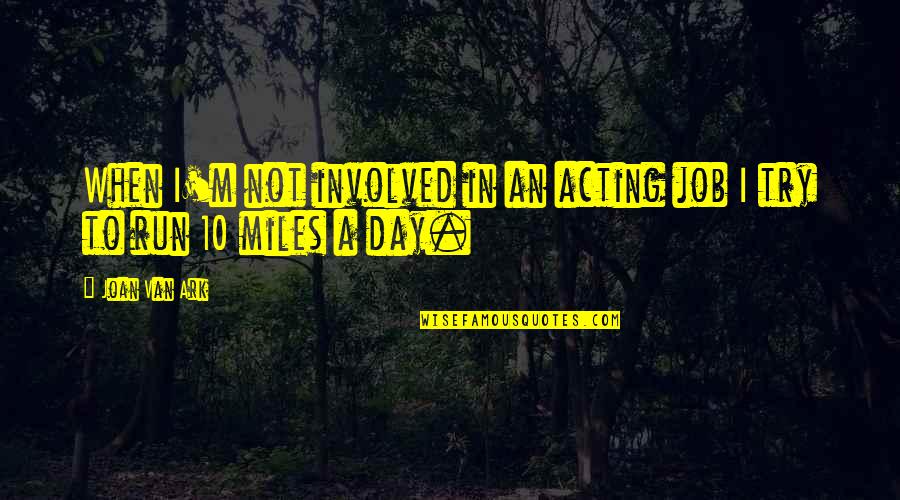 M Miles Quotes By Joan Van Ark: When I'm not involved in an acting job