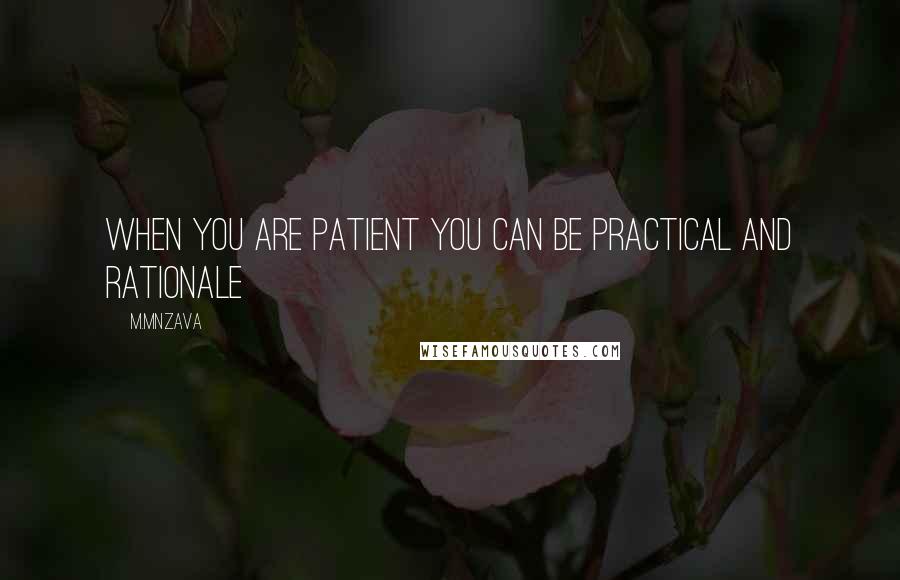 M.Mnzava quotes: When you are Patient you can be Practical and rationale