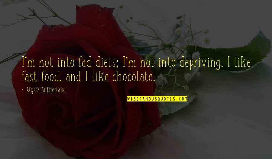 M&m's Chocolate Quotes By Alyssa Sutherland: I'm not into fad diets; I'm not into