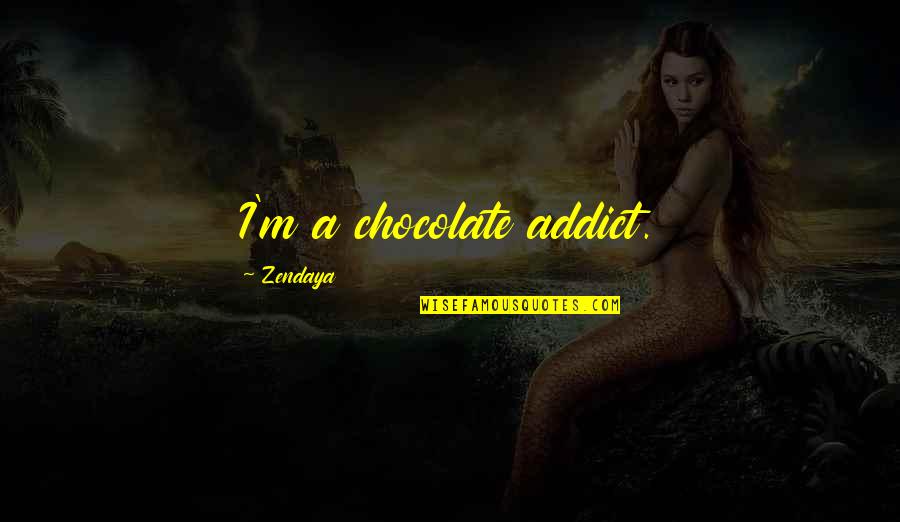 M&m's Chocolate Quotes By Zendaya: I'm a chocolate addict.