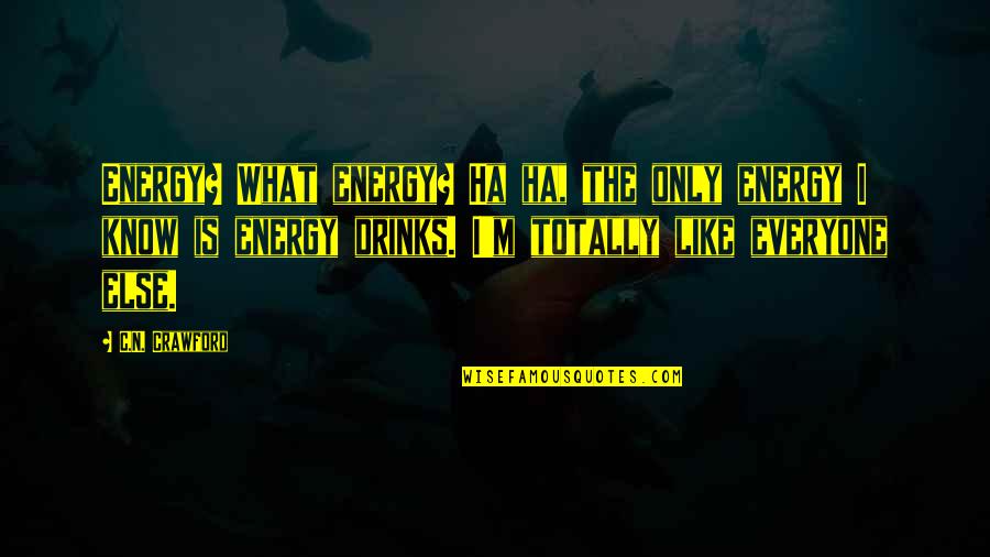 M.n. Quotes By C.N. Crawford: Energy? What energy? Ha ha, the only energy