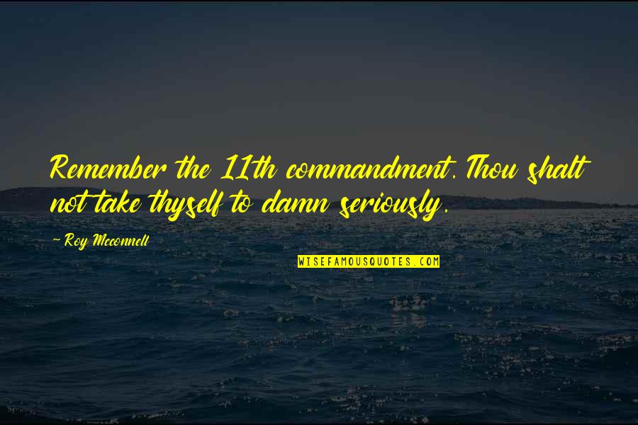M N Roy Quotes By Roy Mcconnell: Remember the 11th commandment. Thou shalt not take