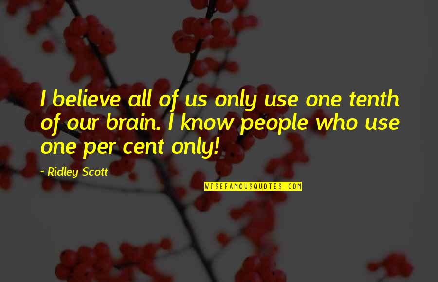 M Ndag Quotes By Ridley Scott: I believe all of us only use one M Ndag Quotes By Ridley Scott: I believe all of us only use one