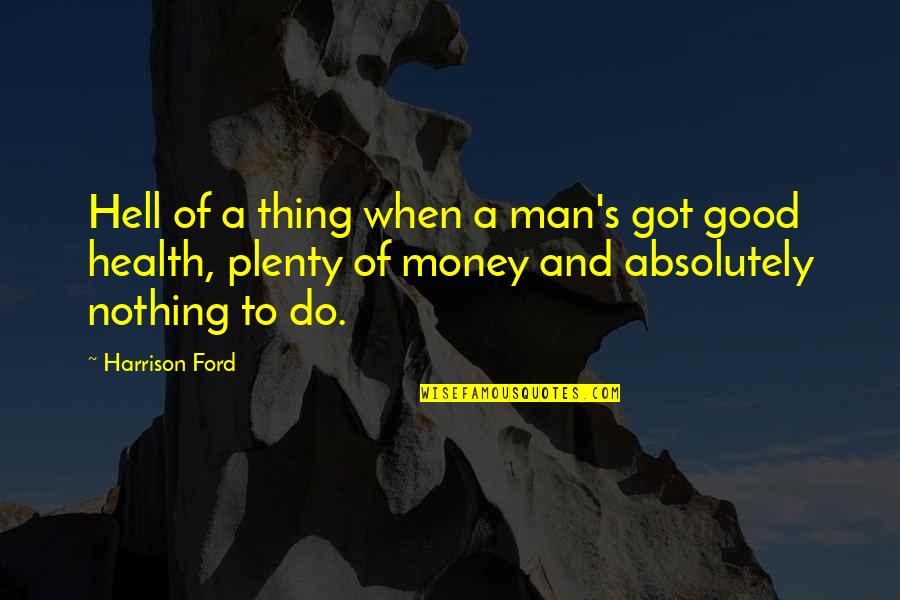 M Nevver Quotes By Harrison Ford: Hell of a thing when a man's got M Nevver Quotes By Harrison Ford: Hell of a thing when a man's got