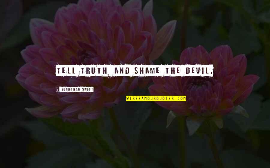 M Not A Backup Plan Quotes By Jonathan Swift: Tell truth, and shame the devil. M Not A Backup Plan Quotes By Jonathan Swift: Tell truth, and shame the devil.