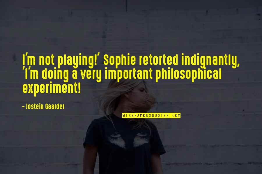 M Not Important Quotes By Jostein Gaarder: I'm not playing!' Sophie retorted indignantly, 'I'm doing