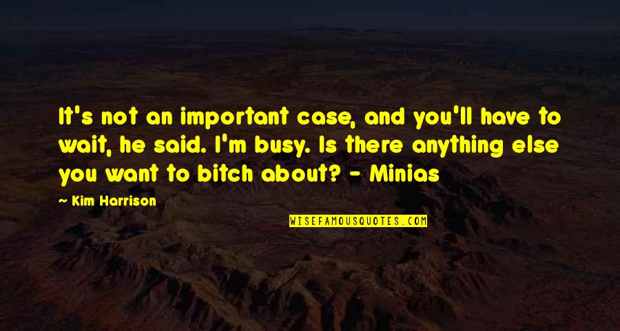 M Not Important Quotes By Kim Harrison: It's not an important case, and you'll have
