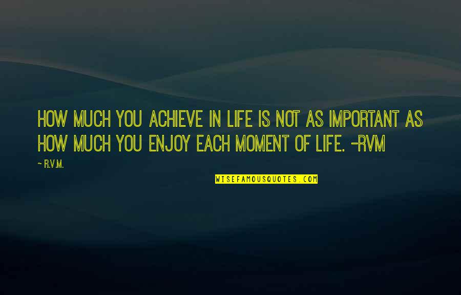 M Not Important Quotes By R.v.m.: How much you achieve in Life is not