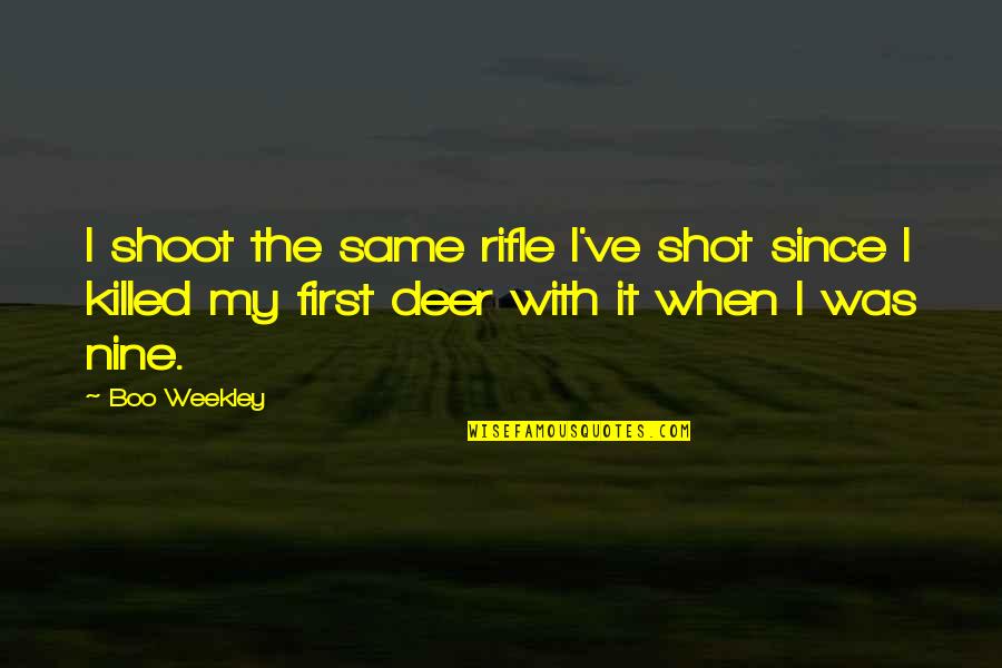 M O A Rifle Quotes By Boo Weekley: I shoot the same rifle I've shot since