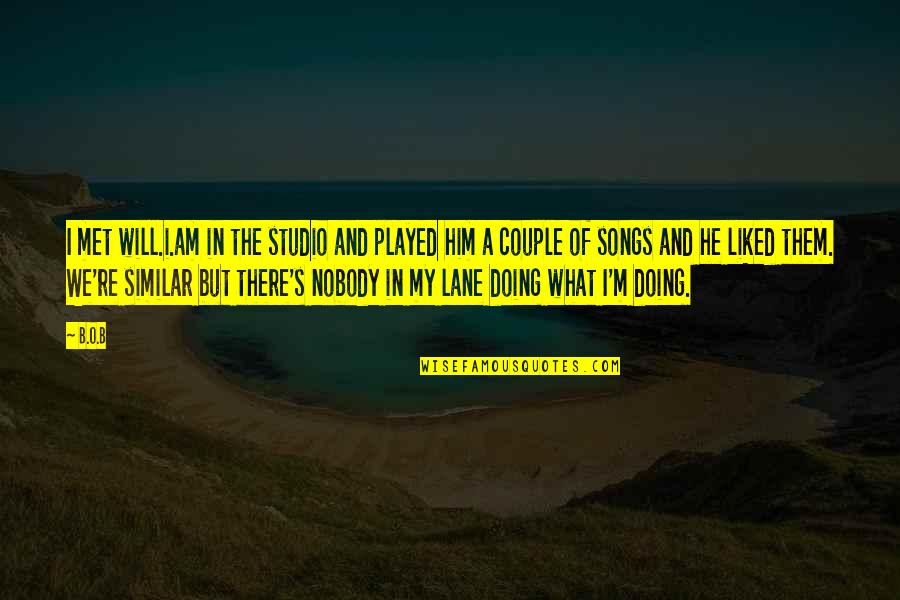 M O S Quotes By B.o.B: I met will.i.am in the studio and played M O S Quotes By B.o.B: I met will.i.am in the studio and played