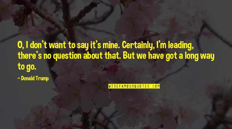 M O S Quotes By Donald Trump: O, I don't want to say it's mine. M O S Quotes By Donald Trump: O, I don't want to say it's mine.