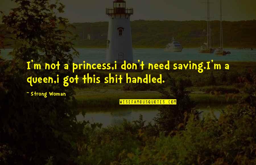 M Queen Quotes By Strong Woman: I'm not a princess,i don't need saving.I'm a