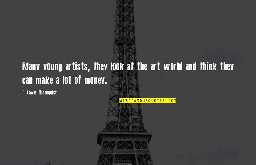 M Quinas El Ctricas Quotes By James Rosenquist: Many young artists, they look at the art M Quinas El Ctricas Quotes By James Rosenquist: Many young artists, they look at the art