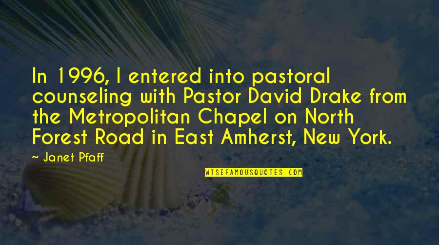 M R Drake Quotes By Janet Pfaff: In 1996, I entered into pastoral counseling with