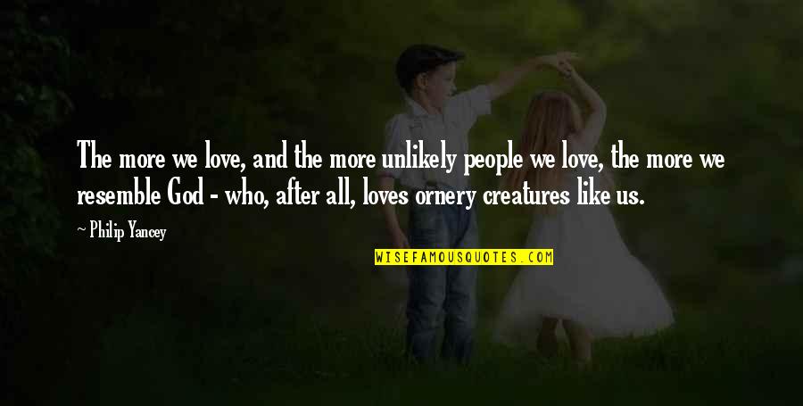M Rby Centrum Quotes By Philip Yancey: The more we love, and the more unlikely M Rby Centrum Quotes By Philip Yancey: The more we love, and the more unlikely