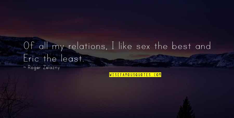M Rby Centrum Quotes By Roger Zelazny: Of all my relations, I like sex the M Rby Centrum Quotes By Roger Zelazny: Of all my relations, I like sex the