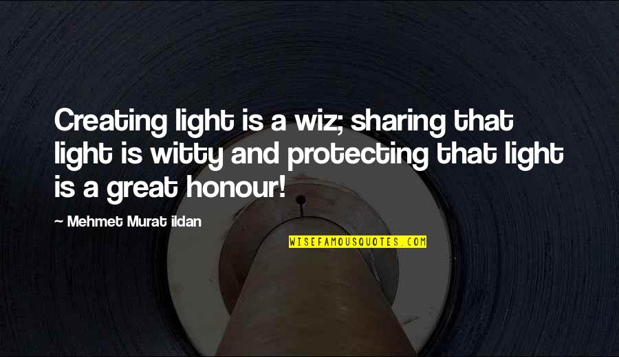 M Rchen Quotes By Mehmet Murat Ildan: Creating light is a wiz; sharing that light M Rchen Quotes By Mehmet Murat Ildan: Creating light is a wiz; sharing that light