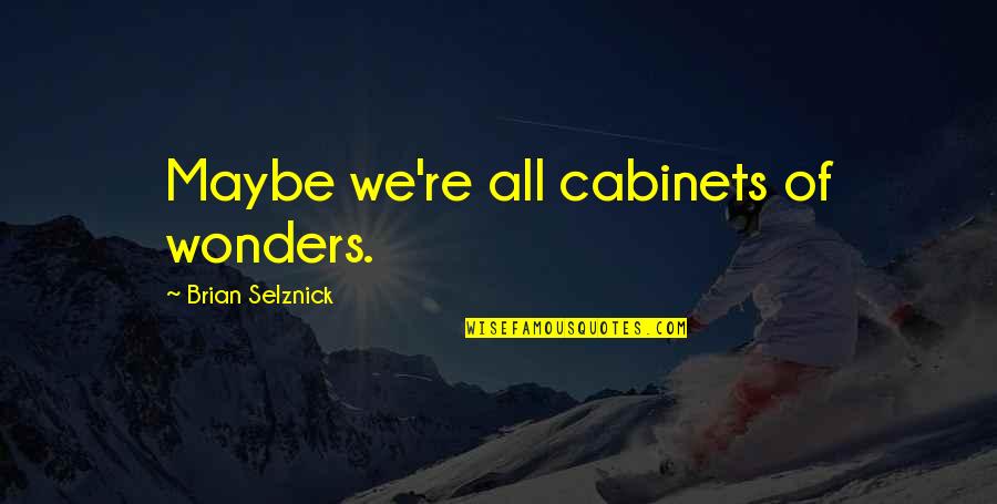 M Rette Torrent Quotes By Brian Selznick: Maybe we're all cabinets of wonders. M Rette Torrent Quotes By Brian Selznick: Maybe we're all cabinets of wonders.