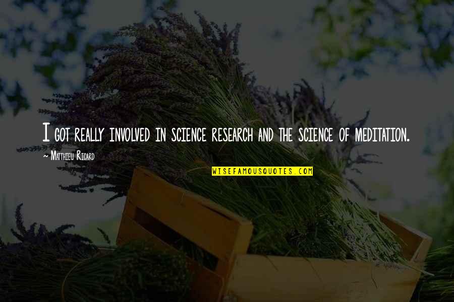 M Ricard Quotes By Matthieu Ricard: I got really involved in science research and M Ricard Quotes By Matthieu Ricard: I got really involved in science research and
