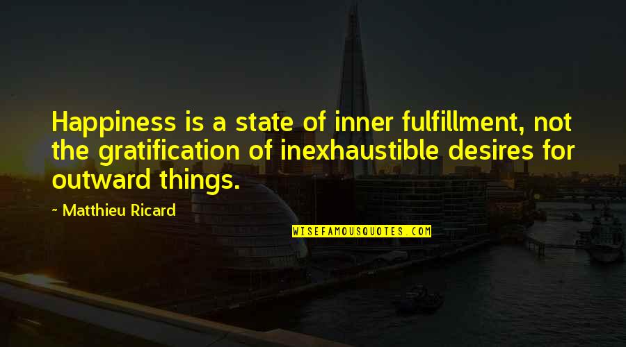 M Ricard Quotes By Matthieu Ricard: Happiness is a state of inner fulfillment, not