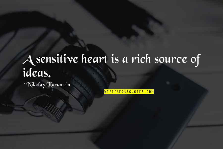 M Rich In Heart Quotes By Nikolay Karamzin: A sensitive heart is a rich source of M Rich In Heart Quotes By Nikolay Karamzin: A sensitive heart is a rich source of