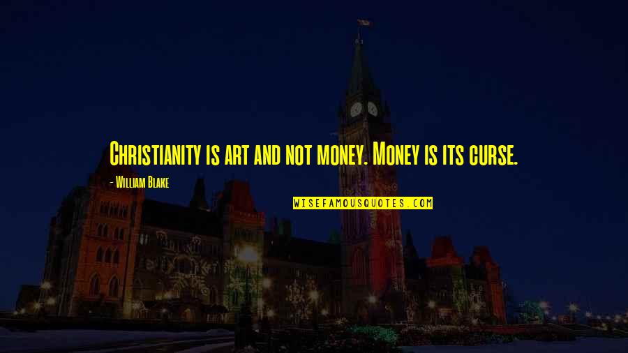 M Rklin Z Quotes By William Blake: Christianity is art and not money. Money is