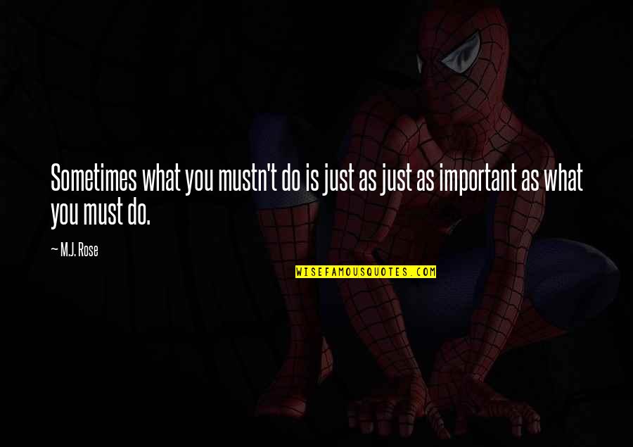 M Rose Quotes By M.J. Rose: Sometimes what you mustn't do is just as