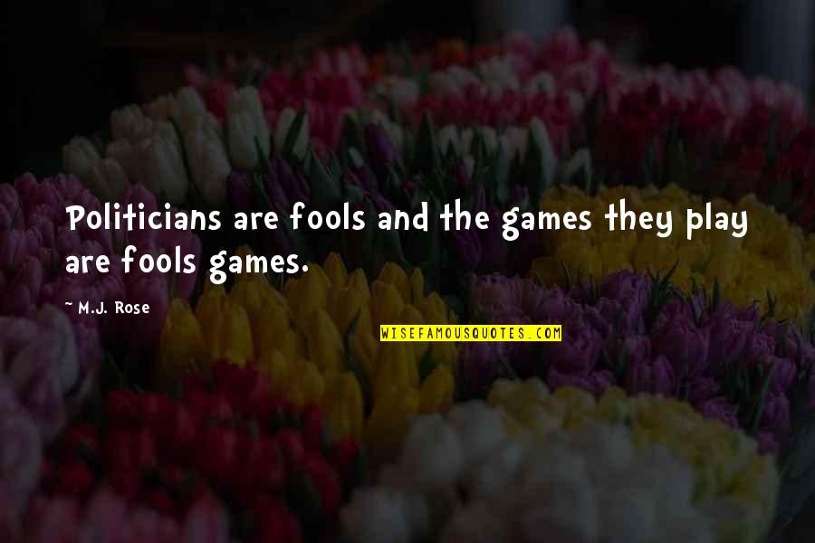 M Rose Quotes By M.J. Rose: Politicians are fools and the games they play