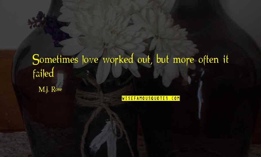 M Rose Quotes By M.J. Rose: Sometimes love worked out, but more often it