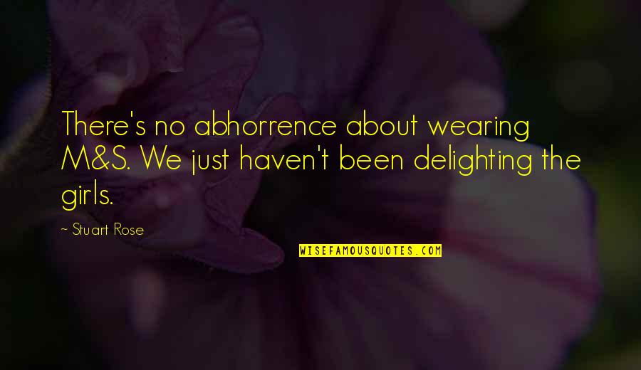 M Rose Quotes By Stuart Rose: There's no abhorrence about wearing M&S. We just