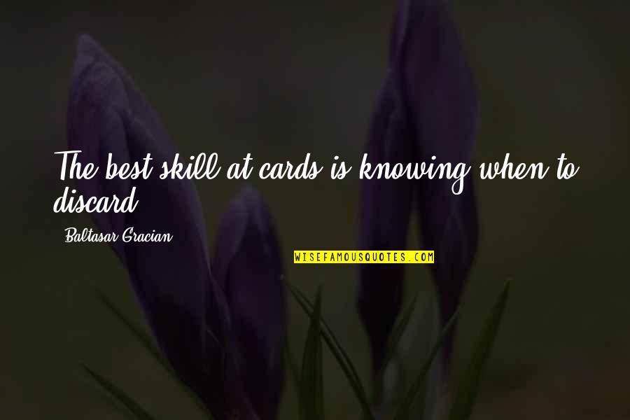M Rv Nykugl F Quotes By Baltasar Gracian: The best skill at cards is knowing when M Rv Nykugl F Quotes By Baltasar Gracian: The best skill at cards is knowing when