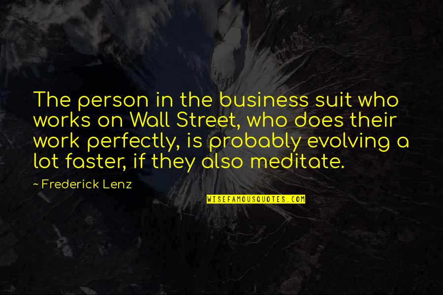 M Rv Nykugl F Quotes By Frederick Lenz: The person in the business suit who works M Rv Nykugl F Quotes By Frederick Lenz: The person in the business suit who works