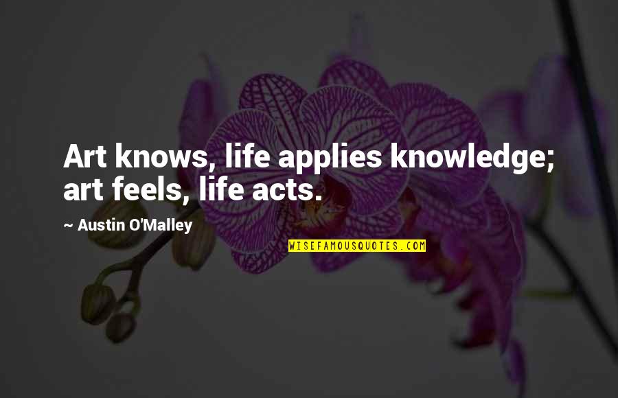 M&s Food Advert Quotes By Austin O'Malley: Art knows, life applies knowledge; art feels, life